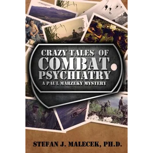 Crazy Tales of Combat Psychiatry: A Paul Marzeky Mystery