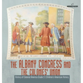 The Albany Congress and The Colonies' Union History of Colonial America Grade 3 Children's American History