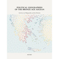 Political Geographies of the Bronze Age Aegean: Proceedings of the Joint Workshop by the Belgian School at Athens (Ebsa) and the Netherlands Institute