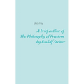A brief outline of The Philosophy of Freedom by Rudolf Steiner