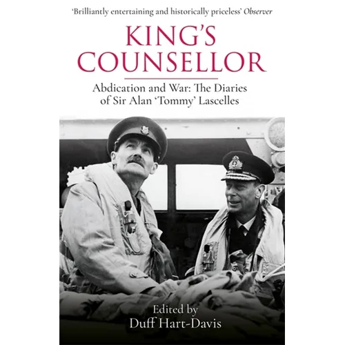 King's Counsellor: Abdication and War: The Diaries of Sir Alan Lascelles Edited by Duff Hart-Davis
