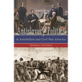Antislavery Politics in Antebellum and Civil War America