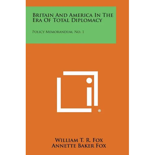 Britain and America in the Era of Total Diplomacy: Policy Memorandum, No. 1