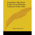 Contributo Alla Storia E Alla Teoria Della Rei Vindicatio Utilis (1901)
