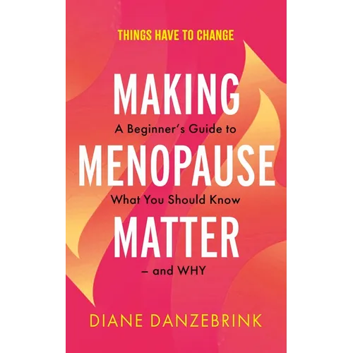 Making Menopause Matter: A Beginner's Guide to What You Should Know and Why
