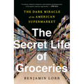 The Secret Life of Groceries: The Dark Miracle of the American Supermarket