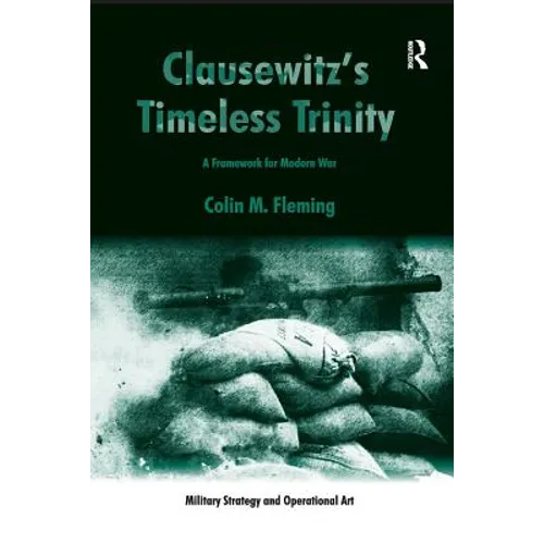 Clausewitz's Timeless Trinity: A Framework For Modern War