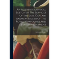 An Autobiographical Sketch of the Services of the Late Captain Andrew Bulger of the Royal Newfoundland Fencible Regiment [microform]