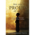 Are you proud of me?: Seeing God Through Truth and Not Trauma