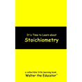 It's Time to Learn about Stoichiometry