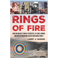 Rings of Fire: How an Unlikely Team of Scientists, Ex-Cons, Women, and Native Americans Helped Win World War II