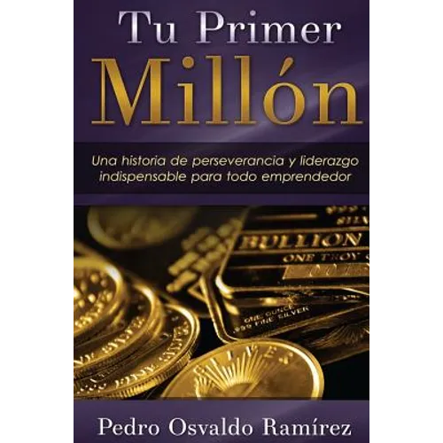 Tu Primer Millón: Una historia de perseverancia y liderazgo indispensable para todo emprendedor.