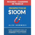 Prospectos de $100M Resumen y cuaderno de trabajo: Cómo conseguir que los desconocidos quieran comprar lo que vendes