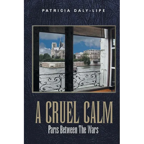 A Cruel Calm: Paris Between The Wars (Latest Edition)
