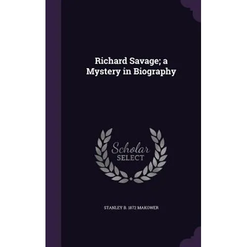 Richard Savage; a Mystery in Biography