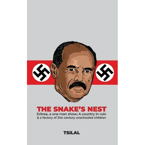 The Snake's Nest: Eritrea, a one man show; A country in ruin & a factory of 21st century unschooled children