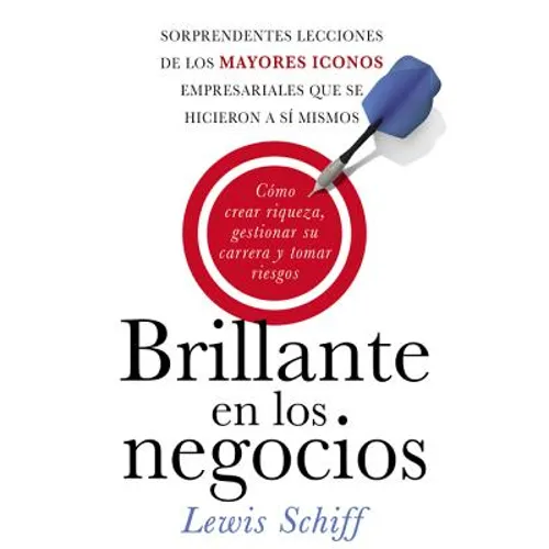 El Brillante En Los Negocios: C��mo Crear Riqueza, Gestionar Su Carrera Y Tomar Riegos