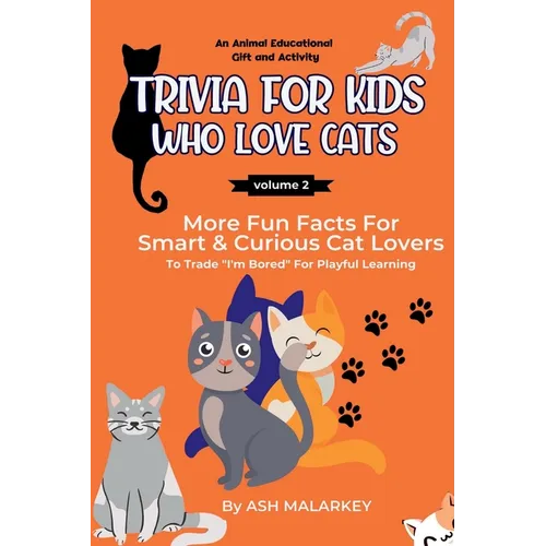 Trivia For Kids Who Love Cats: More Fun Facts For Smart & Curious Cat Lovers An Animal Educational Gift and Activity