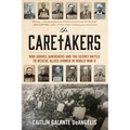 The Caretakers: War Graves Gardeners and the Secret Battle to Rescue Allied Airmen in World War II