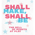Shall Make, Shall Be: The Bill of Rights at Play