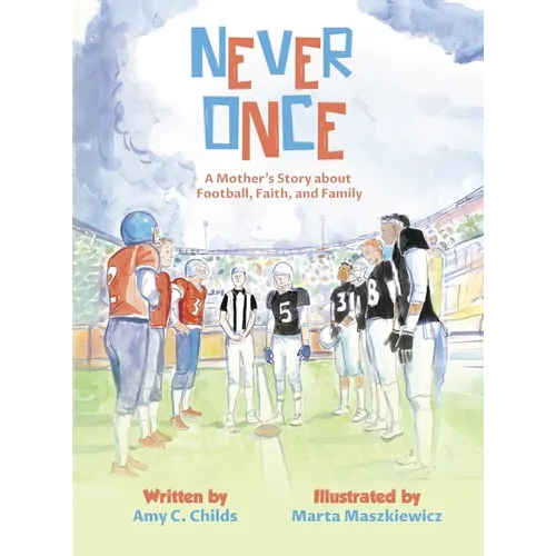 Never Once: A Mother's Story about Football, Faith, and Family