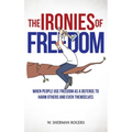 The Ironies of Freedom: When People Use FREEDOM as a Defense to Harm Others and Even Themselves