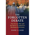 The Forgotten Debate: The Korean War and the Roots of America's Ideological Divisions
