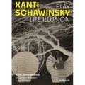Xanti Schawinsky: Play Life Illusion. a Retrospective in Texts, Letters and Images