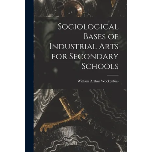 Sociological Bases of Industrial Arts for Secondary Schools