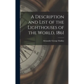 A Description and List of the Lighthouses of the World, 1861 [microform]