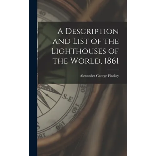 A Description and List of the Lighthouses of the World, 1861 [microform]