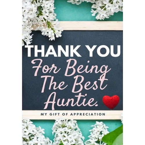 Thank You For Being The Best Auntie: My Gift Of Appreciation: Full Color Gift Book Prompted Questions 6.61 x 9.61 inch