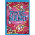 The Future Is Nano: The Future of Science Begins Here