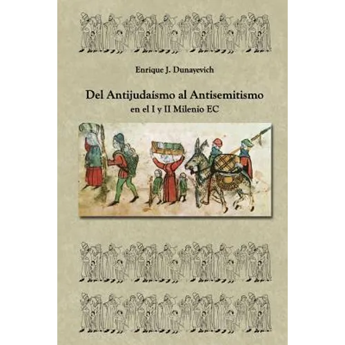 Del Antijudaísmo al Antisemitismo en el I y II milenio E.C: Historia Judia no tradicional.