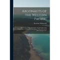 Argonauts of the Western Pacific; an Account of Native Enterprise and Adventure in the Archipelagoes of Melanesian New Guinea. With a Pref. by Sir Jam