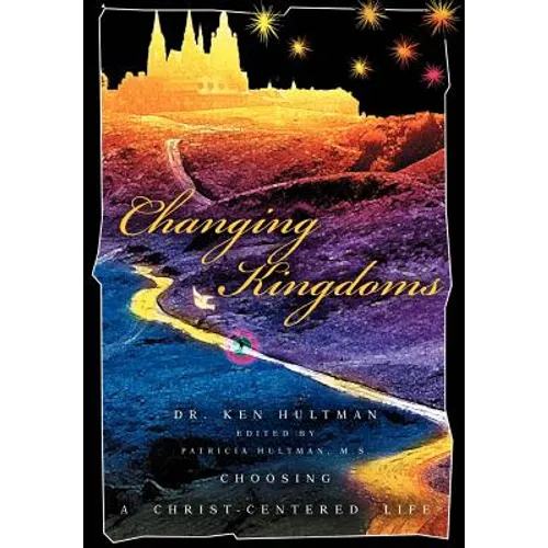 Changing Kingdoms: Choosing a Christ-Centered Life - Hardcover