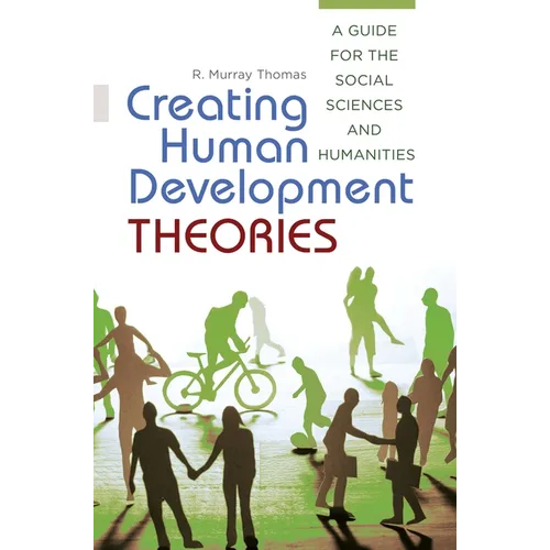 Creating Human Development Theories: A Guide for the Social Sciences and Humanities