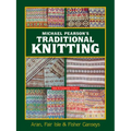 Michael Pearson's Traditional Knitting: Aran, Fair Isle and Fisher Ganseys, New & Expanded Edition