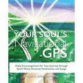 Your Soul's Navigational GPS: Daily Encouragement for Your Journey through God's Word, Personal Testimonies and Songs