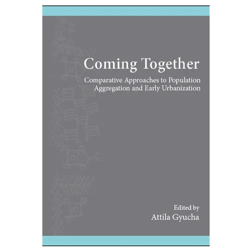 Coming Together: Comparative Approaches to Population Aggregation and Early Urbanization