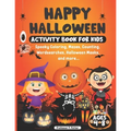 Happy Halloween Activity Book for Kids ages 4 - 8: Spooky Coloring, Mazes, Counting, Wordsearches, Halloween Masks, and more. Halloween fun activity b