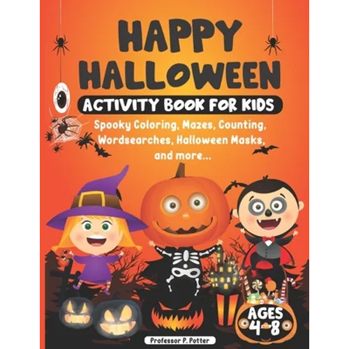 Happy Halloween Activity Book for Kids ages 4 - 8: Spooky Coloring, Mazes, Counting, Wordsearches, Halloween Masks, and more. Halloween fun activity b