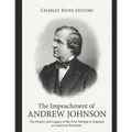 The Impeachment of Andrew Johnson: The History and Legacy of the First Attempt to Impeach an American President