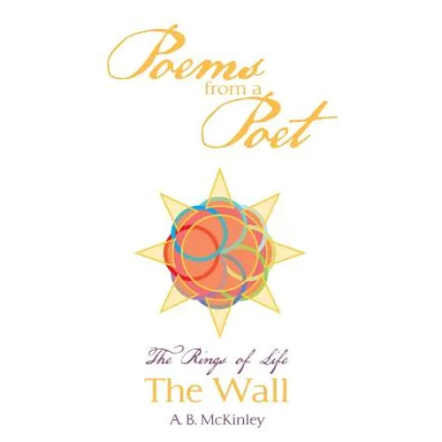 Poems from a Poet: The Rings of Life The Wall - Paperback
