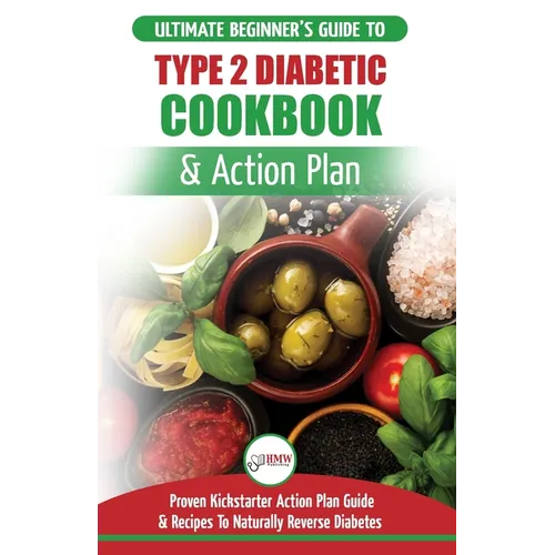 Type 2 Diabetes Cookbook & Action Plan: The Ultimate Beginner's Diabetic Diet Cookbook & Kickstarter Action Plan Guide to Naturally Reverse Diabetes +