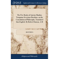 The Five Books of Anicius Manlius Torquatus Severinus Boethius, on the Consolation of Philosophy, Translated Into English. By Robert Duncan, A.M