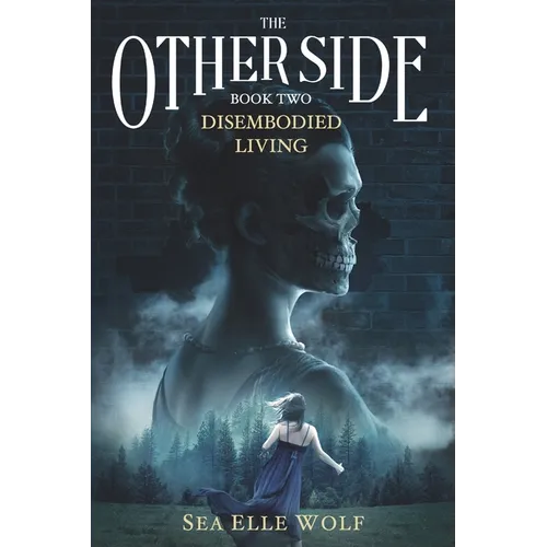 The Other Side Disembodied Living: A Supernatural Thriller