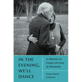 In the Evening, We'll Dance: A Memoir in Essays on Love & Dementia