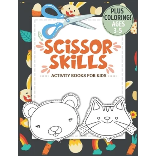 Scissor Skills Activity Book for Kids Ages 3-5: A Fun Cutting Practice Activity Book for Toddlers and Kids ages 3-5, Scissor Practice for Preschool wi