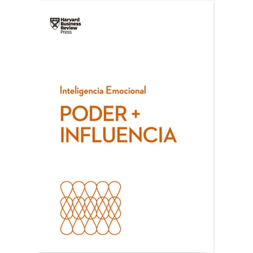 Poder E Influencia. Serie Inteligencia Emocional HBR (Power and Impact Spanish Edition)